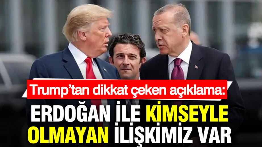 ** Trump’tan Erdoğan Açıklaması: “Onunla Benzersiz Bir İlişkim Var”